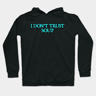 I don't trust soup Hoodie